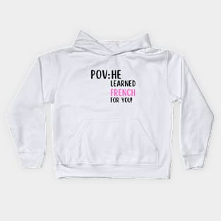 POV: HE LEARNED FRENCH FOR YOU Kids Hoodie